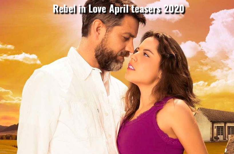 Rebel in love April 2020 teasers